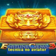 tecnica no aviator